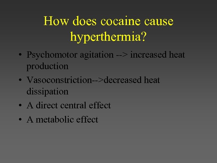 How does cocaine cause hyperthermia? • Psychomotor agitation --> increased heat production • Vasoconstriction-->decreased