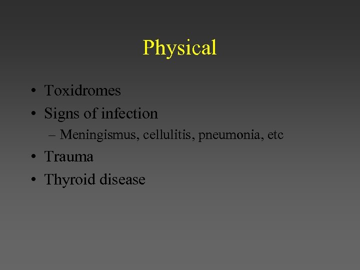 Physical • Toxidromes • Signs of infection – Meningismus, cellulitis, pneumonia, etc • Trauma