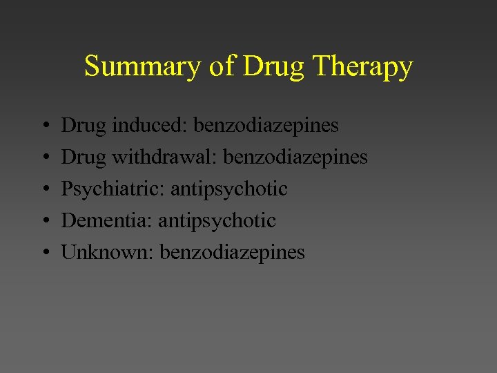 Summary of Drug Therapy • • • Drug induced: benzodiazepines Drug withdrawal: benzodiazepines Psychiatric: