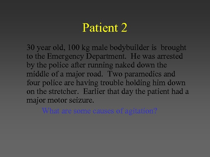 Patient 2 30 year old, 100 kg male bodybuilder is brought to the Emergency