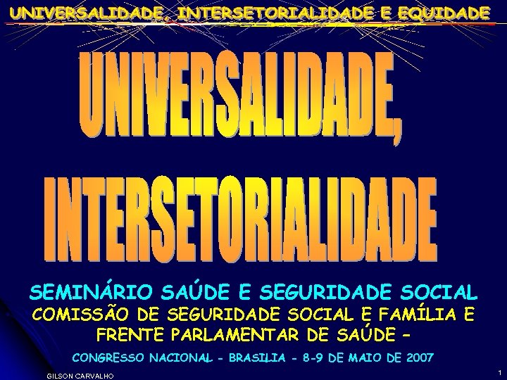 SEMINÁRIO SAÚDE E SEGURIDADE SOCIAL COMISSÃO DE SEGURIDADE SOCIAL E FAMÍLIA E FRENTE PARLAMENTAR