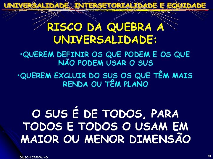 RISCO DA QUEBRA A UNIVERSALIDADE: • QUEREM DEFINIR OS QUE PODEM E OS QUE