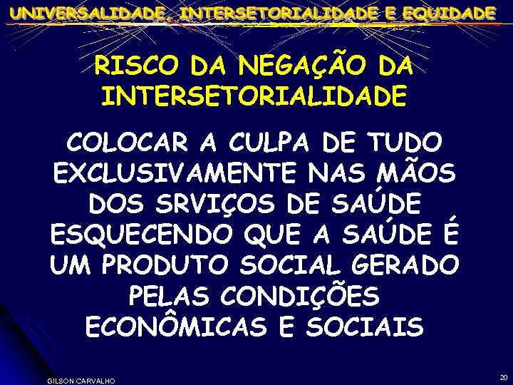 RISCO DA NEGAÇÃO DA INTERSETORIALIDADE COLOCAR A CULPA DE TUDO EXCLUSIVAMENTE NAS MÃOS DOS