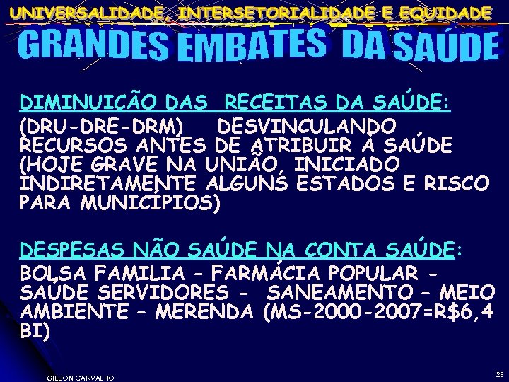 DIMINUIÇÃO DAS RECEITAS DA SAÚDE: (DRU-DRE-DRM) DESVINCULANDO RECURSOS ANTES DE ATRIBUIR À SAÚDE (HOJE