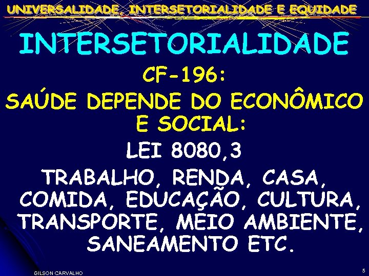 INTERSETORIALIDADE CF-196: SAÚDE DEPENDE DO ECONÔMICO E SOCIAL: LEI 8080, 3 TRABALHO, RENDA, CASA,