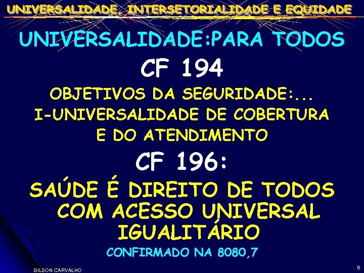 UNIVERSALIDADE: PARA TODOS CF 194 OBJETIVOS DA SEGURIDADE: . . . I-UNIVERSALIDADE DE COBERTURA