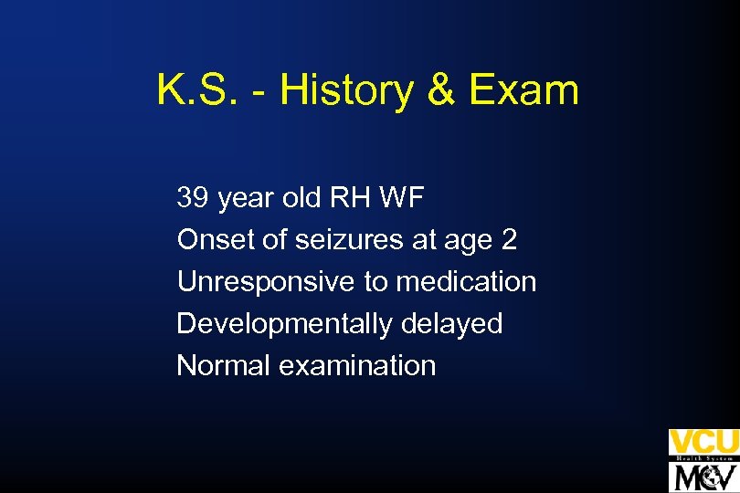 K. S. - History & Exam 39 year old RH WF Onset of seizures