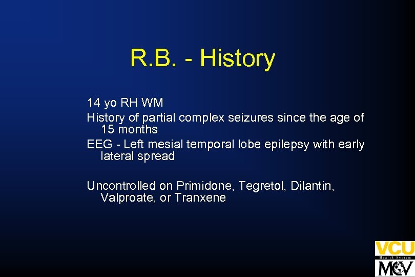 R. B. - History 14 yo RH WM History of partial complex seizures since
