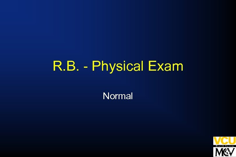 R. B. - Physical Exam Normal 