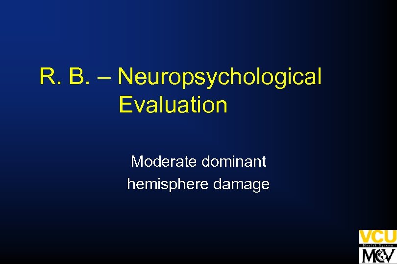 R. B. – Neuropsychological Evaluation Moderate dominant hemisphere damage 