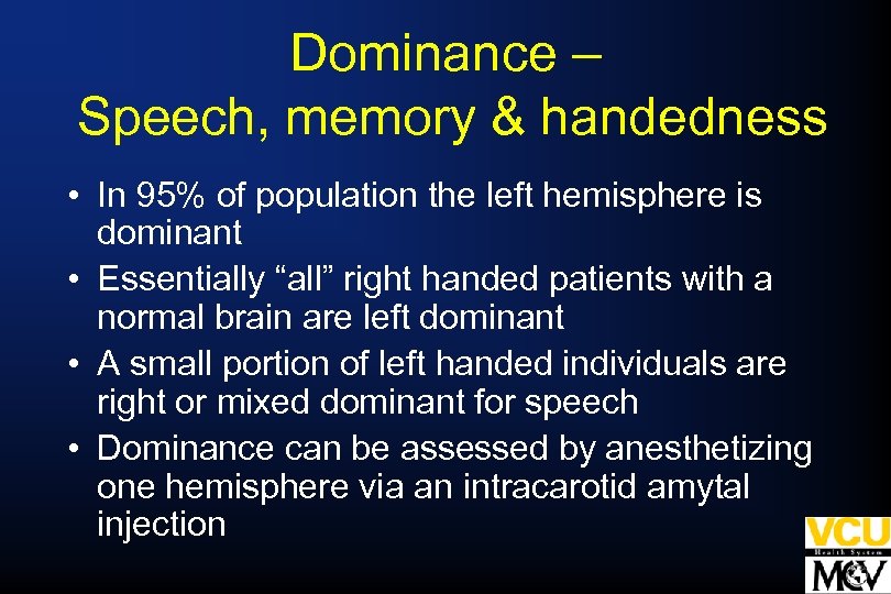 Dominance – Speech, memory & handedness • In 95% of population the left hemisphere