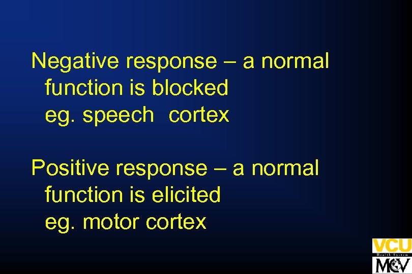 Negative response – a normal function is blocked eg. speech cortex Positive response –