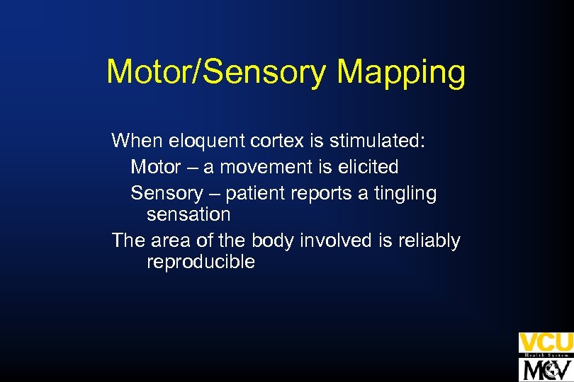 Motor/Sensory Mapping When eloquent cortex is stimulated: Motor – a movement is elicited Sensory