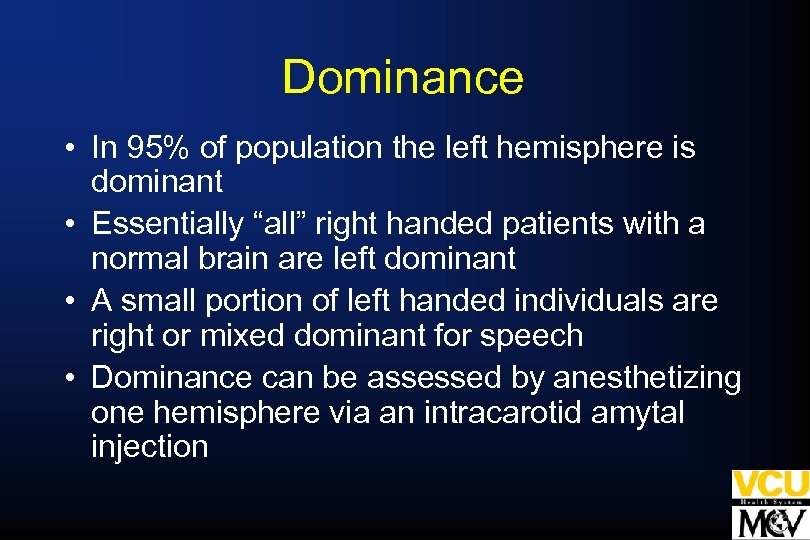 Dominance • In 95% of population the left hemisphere is dominant • Essentially “all”