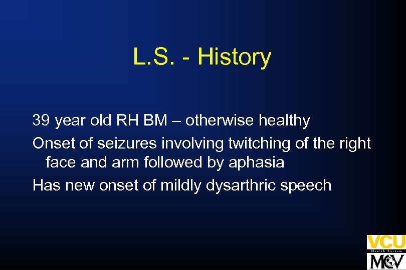 L. S. - History 39 year old RH BM – otherwise healthy Onset of