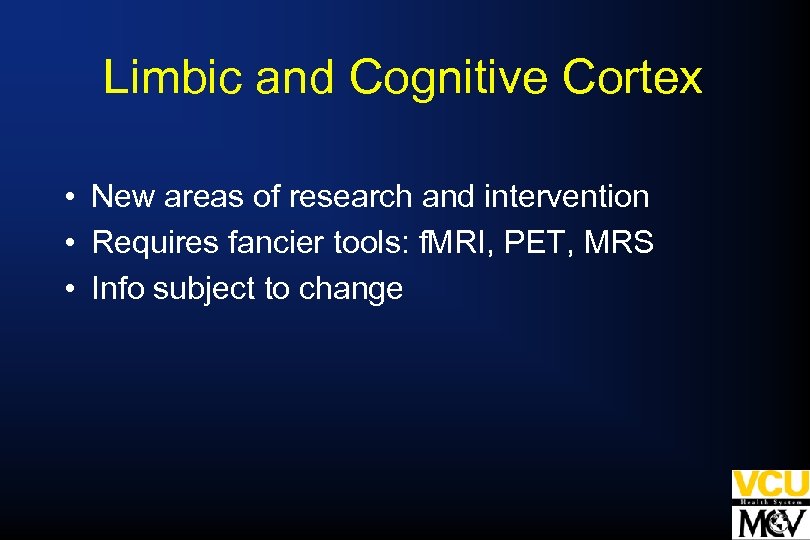 Limbic and Cognitive Cortex • New areas of research and intervention • Requires fancier
