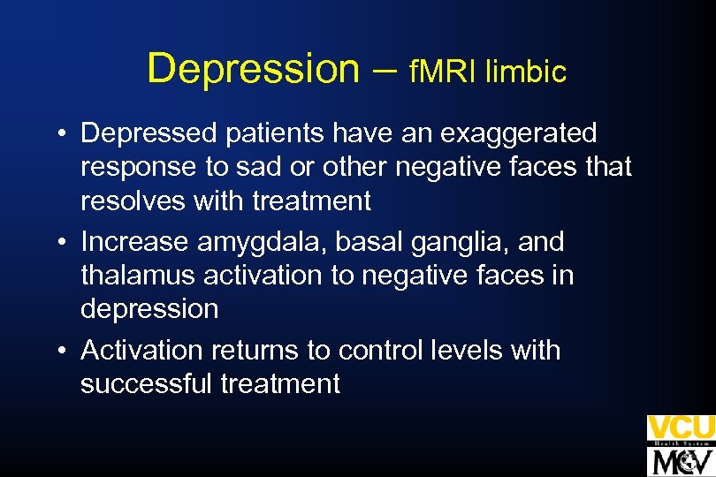 Depression – f. MRI limbic • Depressed patients have an exaggerated response to sad
