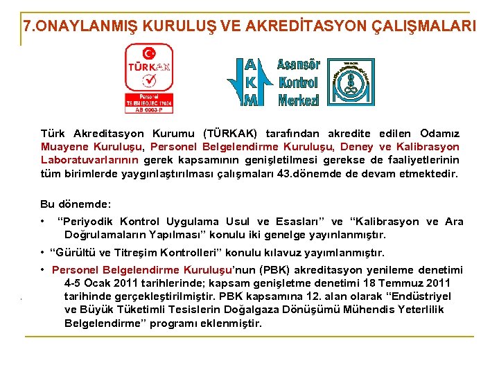 7. ONAYLANMIŞ KURULUŞ VE AKREDİTASYON ÇALIŞMALARI Türk Akreditasyon Kurumu (TÜRKAK) tarafından akredite edilen Odamız