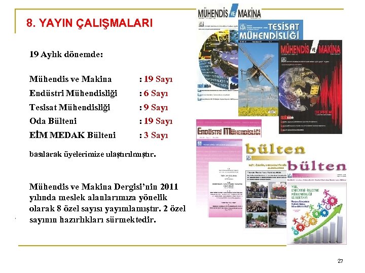 8. YAYIN ÇALIŞMALARI 19 Aylık dönemde: Mühendis ve Makina : 19 Sayı Endüstri Mühendisliği