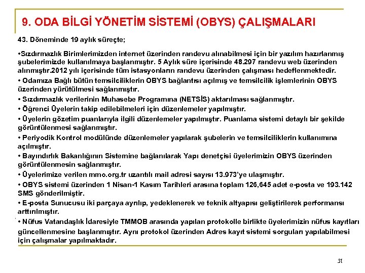 9. ODA BİLGİ YÖNETİM SİSTEMİ (OBYS) ÇALIŞMALARI 0 43. Döneminde 19 aylık süreçte; •