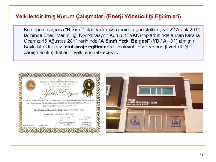 Yetkilendirilmiş Kurum Çalışmaları (Enerji Yöneticiliği Eğitimleri) 0 Bu dönem başında “B Sınıfı” olan yetkimizin