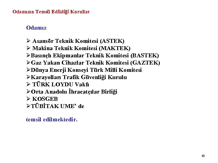 Odamızın Temsil Edildiği Kurullar Odamız Asansör Teknik Komitesi (ASTEK) Makina Teknik Komitesi (MAKTEK) Basınçlı
