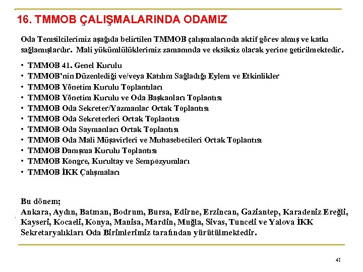 16. TMMOB ÇALIŞMALARINDA ODAMIZ Oda Temsilcilerimiz aşağıda belirtilen TMMOB çalışmalarında aktif görev almış ve