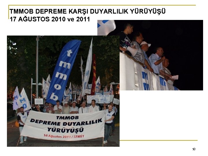 0 TMMOB DEPREME KARŞI DUYARLILIK YÜRÜYÜŞÜ 17 AĞUSTOS 2010 ve 2011 50 