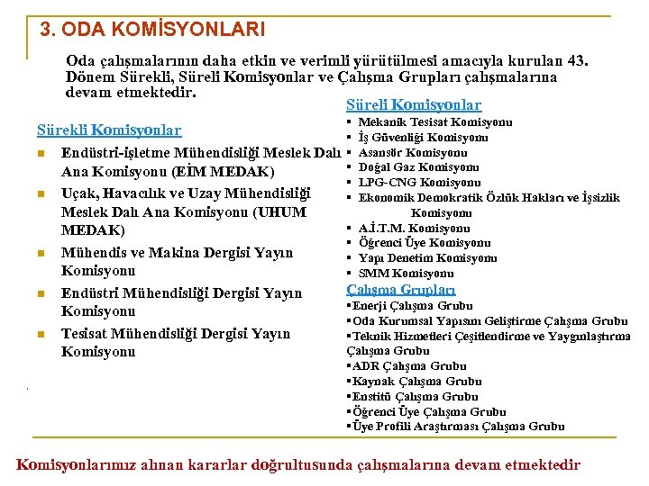 3. ODA KOMİSYONLARI Oda çalışmalarının daha etkin ve verimli yürütülmesi amacıyla kurulan 43. Dönem