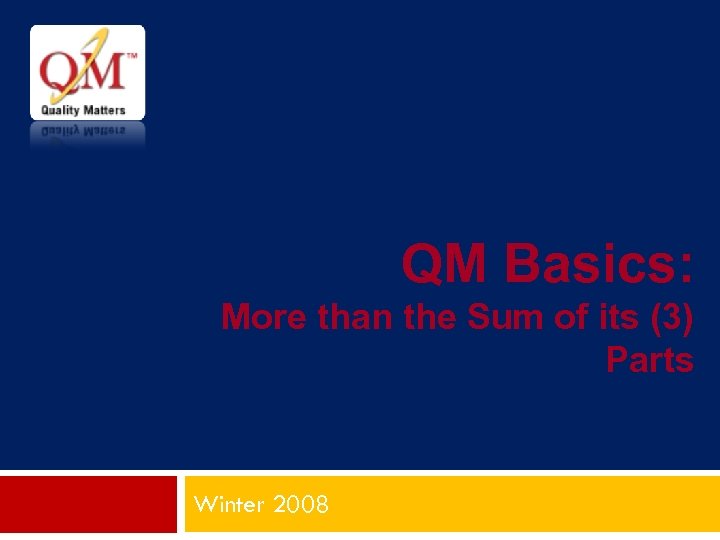 QM Basics: More than the Sum of its (3) Parts Winter 2008 