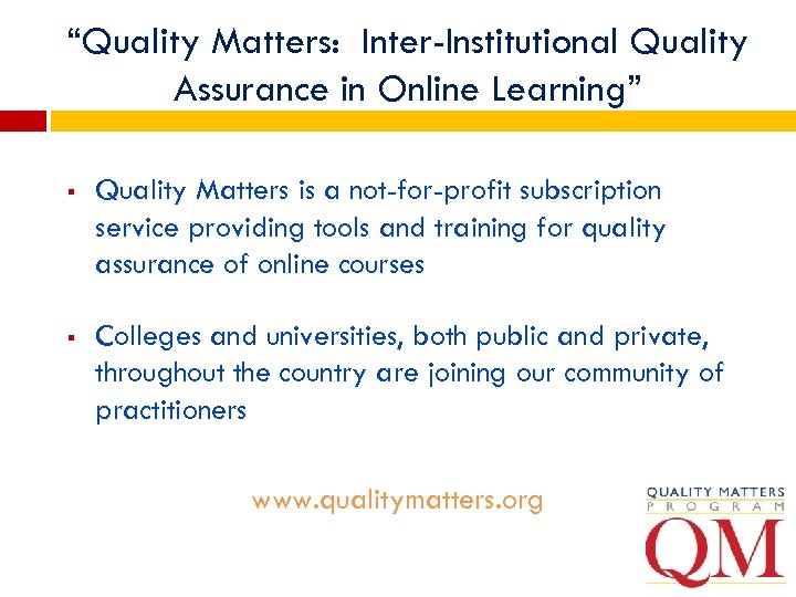 “Quality Matters: Inter-Institutional Quality Assurance in Online Learning” § Quality Matters is a not-for-profit