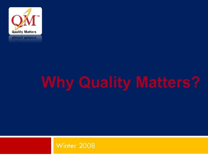 Why Quality Matters? Winter 2008 