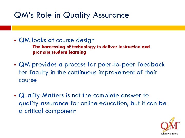 QM’s Role in Quality Assurance § QM looks at course design The harnessing of