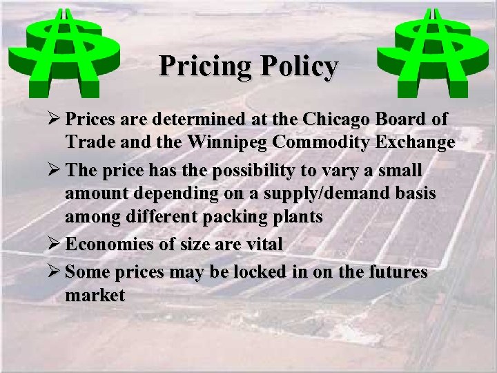 Pricing Policy Ø Prices are determined at the Chicago Board of Trade and the