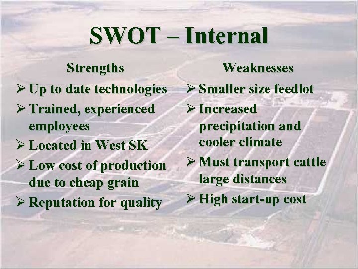 SWOT – Internal Strengths Ø Up to date technologies Ø Trained, experienced employees Ø