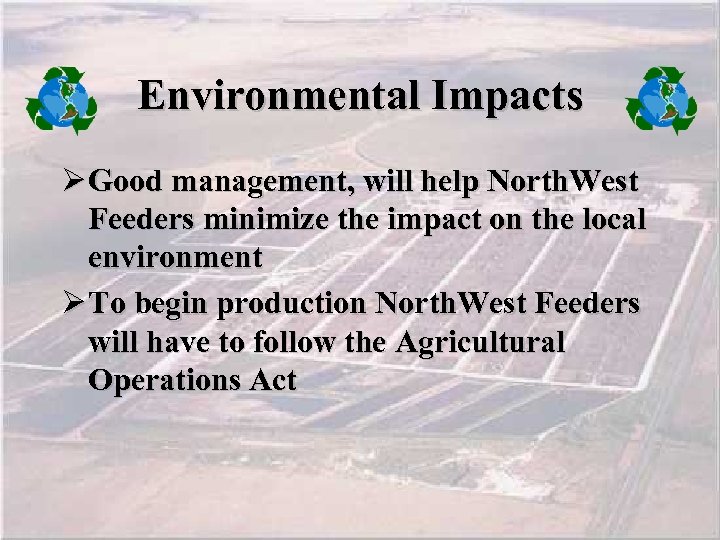 Environmental Impacts Ø Good management, will help North. West Feeders minimize the impact on