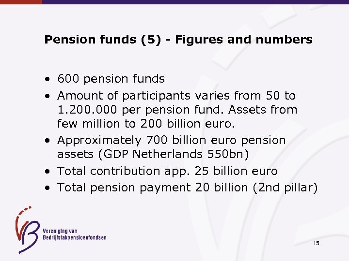 Pension funds (5) - Figures and numbers • 600 pension funds • Amount of