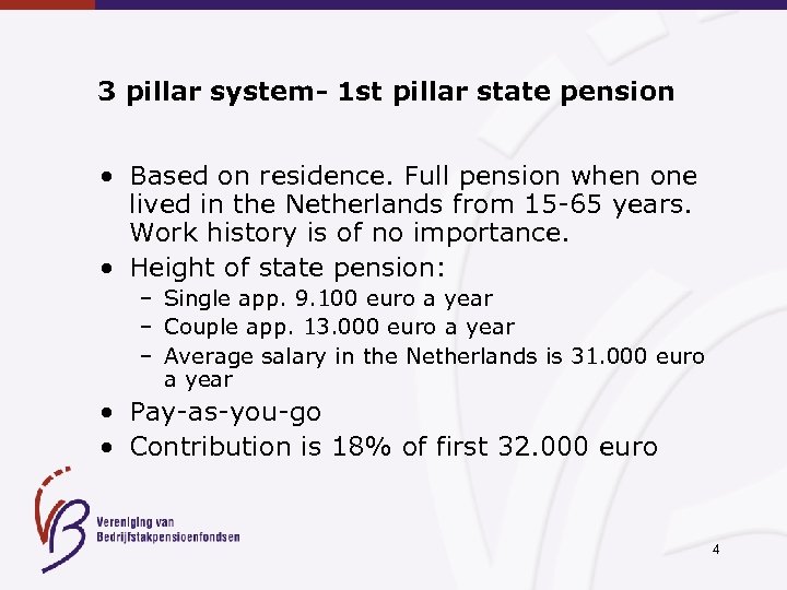 3 pillar system- 1 st pillar state pension • Based on residence. Full pension