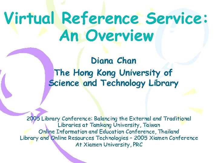 Virtual Reference Service: An Overview Diana Chan The Hong Kong University of Science and