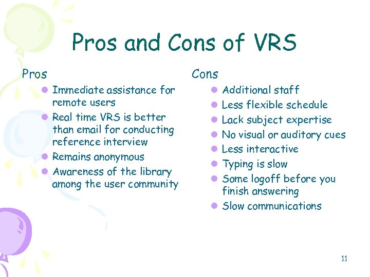 Pros and Cons of VRS Pros l Immediate assistance for remote users l Real