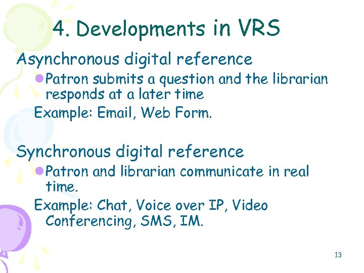4. Developments in VRS Asynchronous digital reference l Patron submits a question and the