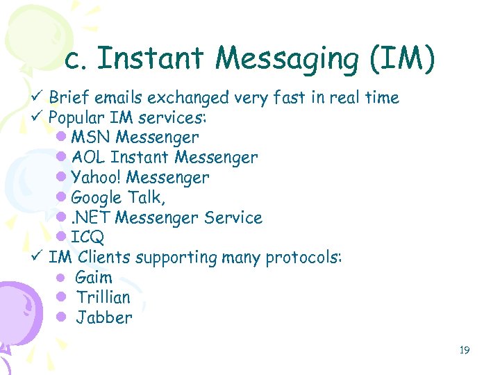 c. Instant Messaging (IM) ü Brief emails exchanged very fast in real time ü