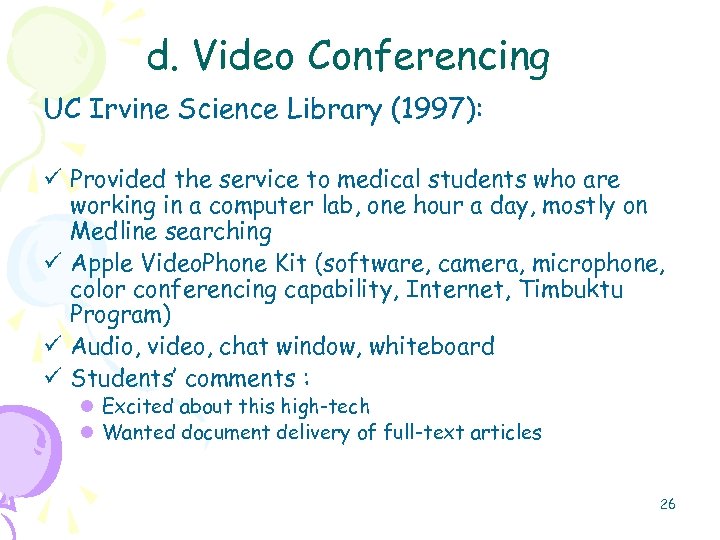 d. Video Conferencing UC Irvine Science Library (1997): ü Provided the service to medical