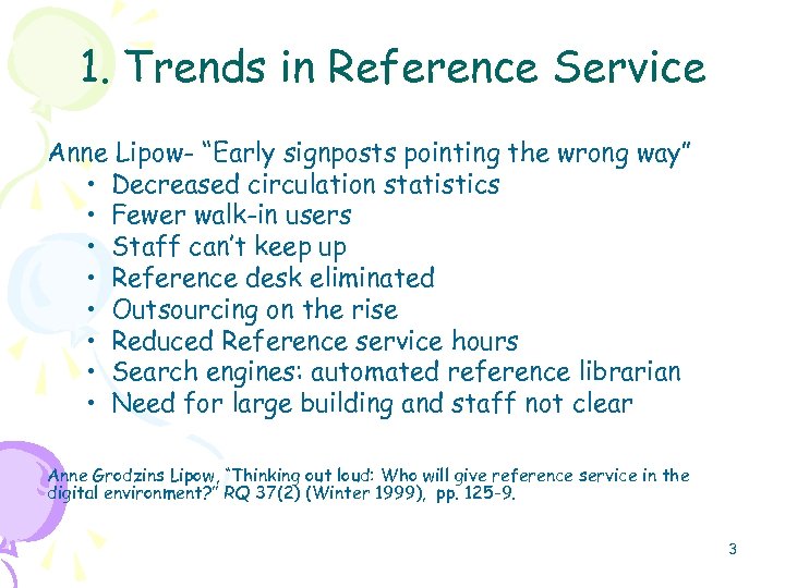 1. Trends in Reference Service Anne Lipow- “Early signposts pointing the wrong way” •
