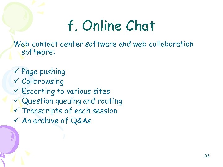 f. Online Chat Web contact center software and web collaboration software: ü ü ü