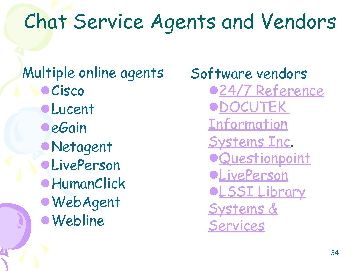 Chat Service Agents and Vendors Multiple online agents l Cisco l Lucent l e.
