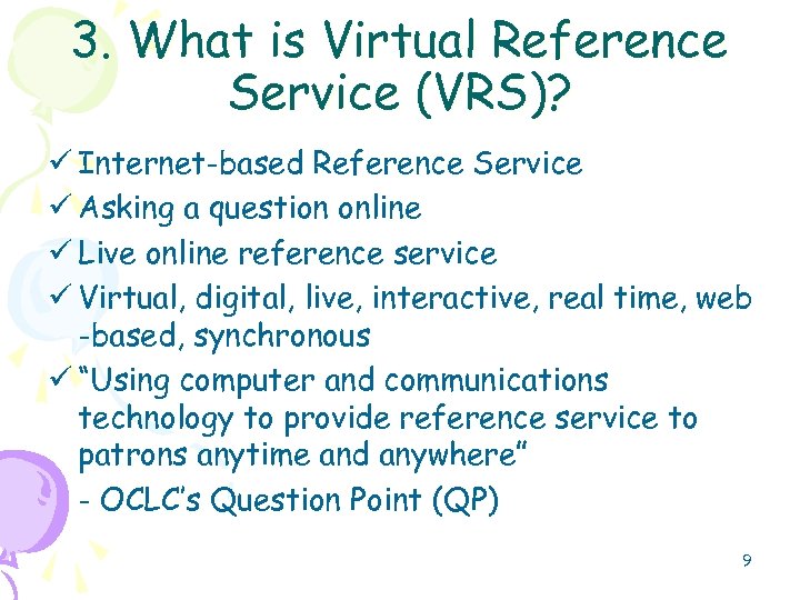 3. What is Virtual Reference Service (VRS)? ü Internet-based Reference Service ü Asking a