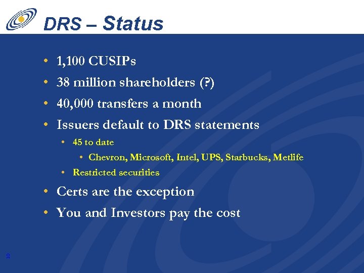 DRS – Status • • 1, 100 CUSIPs 38 million shareholders (? ) 40,