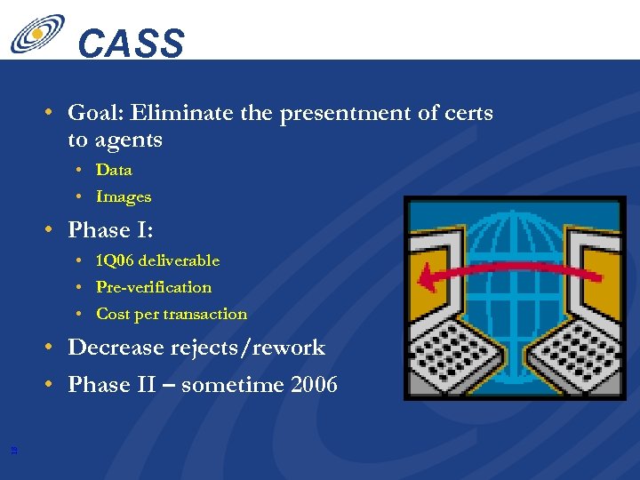 CASS • Goal: Eliminate the presentment of certs to agents • Data • Images