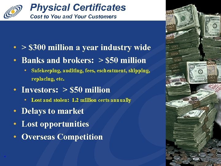 Physical Certificates Cost to You and Your Customers • > $300 million a year
